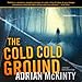 The Cold, Cold Ground: Detective Sean Duffy, Book 1 by Adrian McKinty, Gerard Doyle