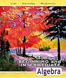 Beginning and Intermediate Algebra Value Pack (includes MyMathLab/MyStatLab Student Access Kit & Pearson TI Rebate Coupon $15), Margaret L. Lial, John Hornsby, Terry McGinnis, 0321585380
