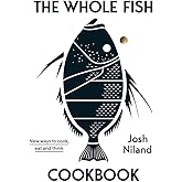 The Whole Fish Cookbook: New Ways to Cook, Eat and Think