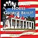 This Is The House George Built! A Kid's Guide To Mount Vernon