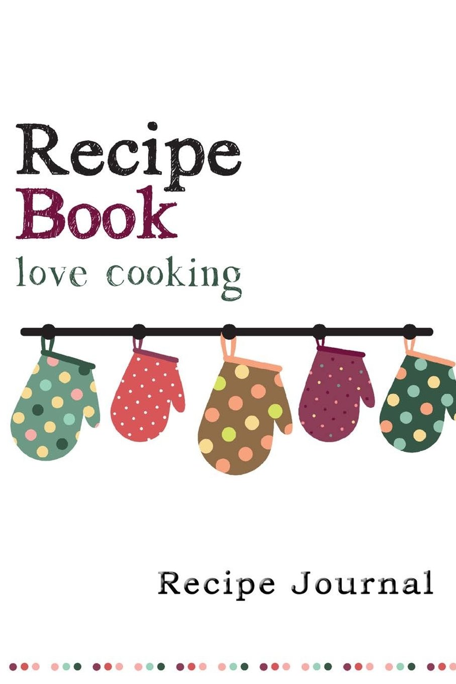 Recipe Journal: Retro Oven Mitts Cooking Journal, Lined and Numbered Blank Cookbook 6 x 9, 180 Pages (Recipe Journals) (Cooking Journals)