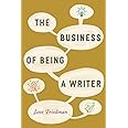The Business of Being a Writer (Chicago Guides to Writing, Editing, and Publishing)