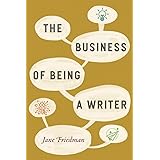 The Business of Being a Writer (Chicago Guides to Writing, Editing, and Publishing)