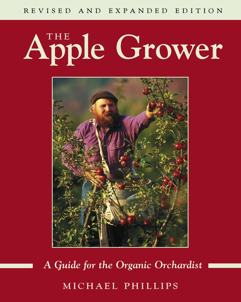The Apple Grower: A Guide for the Organic Orchardist The Apple Grower: A Guide for the Organic Orchardist Paperback Kindle