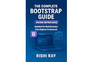 The Complete Bootstrap 5 Guide (Latest Edition 2026): Build Modern, Responsive Websites Step by Step : Master Layouts, UI Com