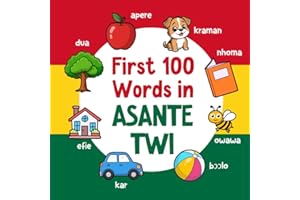 First 100 Words in Asante Twi: Bilingual English Asante Twi Picture Book for Kids with Pronunciations, Language Learning Flas