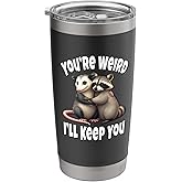 You're Weird - I'll Keep You Stainless Steel Insulated Tumbler