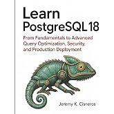 Learn PostgreSQL 18: From Fundamentals to Advanced Query Optimization, Security, and Production Deployment