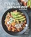 Everyday Instant Pot: Great recipes to make for any meal in your electric pressure cooker by 