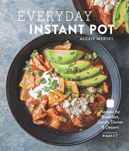 Everyday Instant Pot: Great recipes to make for any meal in your electric pressure cooker Everyday Instant Pot: Great recipes to make for any meal in your electric pressure cooker