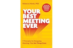 Your Best Meeting Ever: 7 Principles for Designing Meetings That Get Things Done