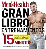 EL gran libro de entrenamientos en 15 minutos/The Men's Health Big Book of 15-Mi nute Workouts: A Le by 