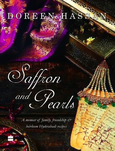 Saffron and Pearls: A Memoir of Family, Friendship & Heirloom Hyderabadi Recipes
