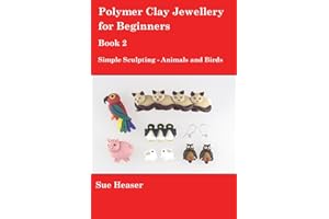 Polymer Clay Jewellery for Beginners: Book 2 - Simple Sculpting - Animals and Birds