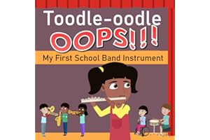 Toodle Oodle OOPS! My First School Band Instrument: A Fun Rhyming Picture Book about Elementary Kids' Musical Instrument Choices, Making Mistakes, Practicing, and Coming Together As a Band