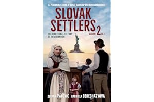 Slovak Settlers Volume 2 of 2: The Emotional History of Immigration