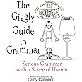 The Giggly Guide to Grammar: Serious Grammar with a Sense of Humor