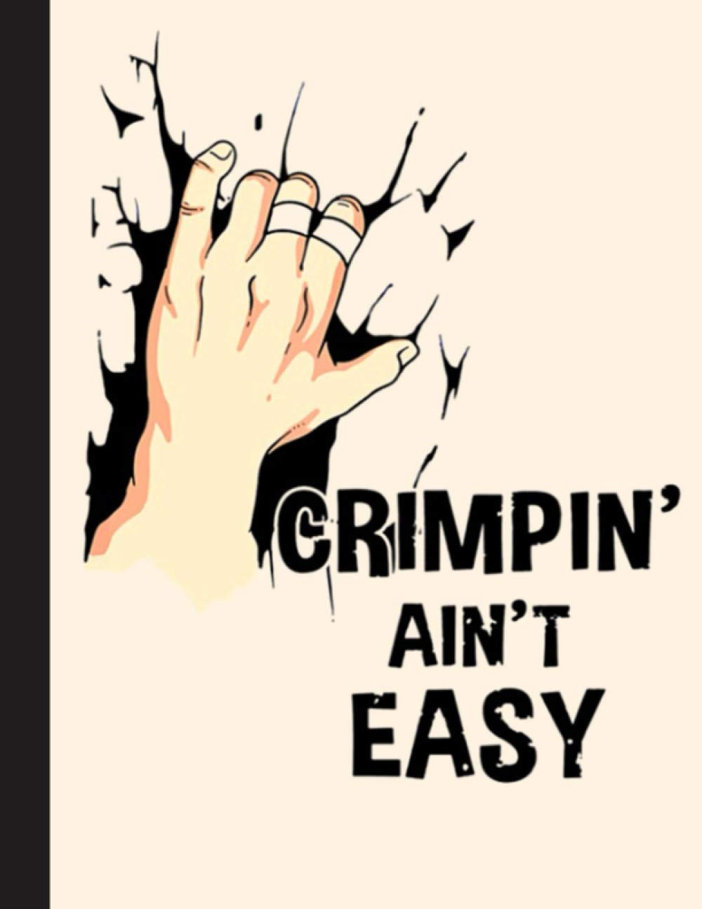 Crimpin' Aint Easy Notebook: Gift for Climbing Lovers, 8.5 x 11 Inch Matte Softcover Paperback Notebook Journal With 120 Blank Lined Pages. Gifts For Climber, Hiking Lover, Student, Teacher, School.