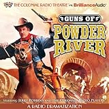 Guns of Powder River: A Radio Dramatization by 