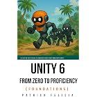 Unity From Zero to Proficiency (Foundations): A step-by-step guide to creating your first game with Unity