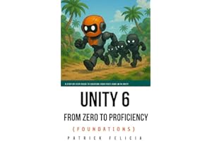 Unity From Zero to Proficiency (Foundations): A step-by-step guide to creating your first game with Unity