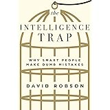 The Intelligence Trap: Why Smart People Make Dumb Mistakes