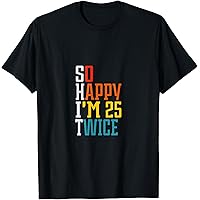 Amazon.com: So Happy I'm 25 Twice - Funny Gift Idea T-Shirt