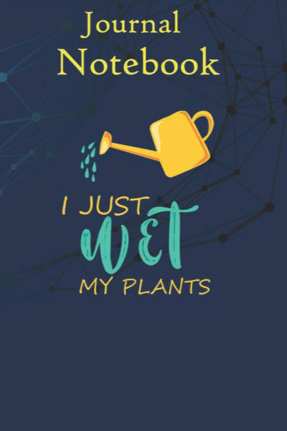 Notebook, Composition, Journal: I Just Wet My Plants Gardening Funny Gift Size 6'' x 9'' with 100 College Ruled Pages for Notes, To Do Lists, Doodles, Soft Cover, Matte Finish