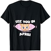 Pregnancy Mom Mother See you in April T-Shirt