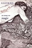 SSOTBME Revised – an essay on magic