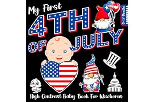 My First 4th of July High Contrast Baby Book for Newborns 0-12 Months: Celebrate Independence Day With These Patriotic Black and White Illustrations, ... Visual Development(Cute Baby Shower Gifts)