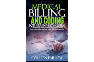 Medical Billing and Coding for Beginner's Guide: A Comprehensive Manual to Learning Medical Billing and Easy Steps to Become 