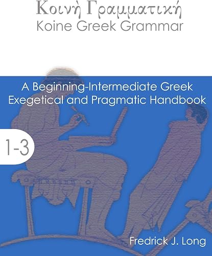Download Koine Greek Grammar: A Beginning-Intermediate Exegetical and Pragmatic Handbook PDF