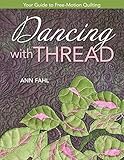 Dancing with Thread: Your Guide to Free-Motion Quilting by Ann Fahl