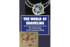 The World Of Enameling: The Perfect Way To Get Into Enameling