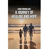 Living Through Loss: A Journey of Healing and Hope