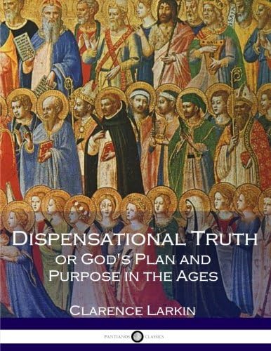 Dispensational Truth or God's Plan and Purpose in the Ages (Illustrated) Paperback – Illustrated, April 13, 2017