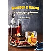 Bourbon & Bacon: The Ultimate Guide to the South's Favorite Foods