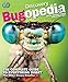 Discovery Bugopedia: The Complete Guide to Everything Insect Plus Other Creepy-Crawlies