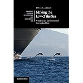 Making the Law of the Sea: A Study in the Development of International Law (Cambridge Studies in International and Comparativ