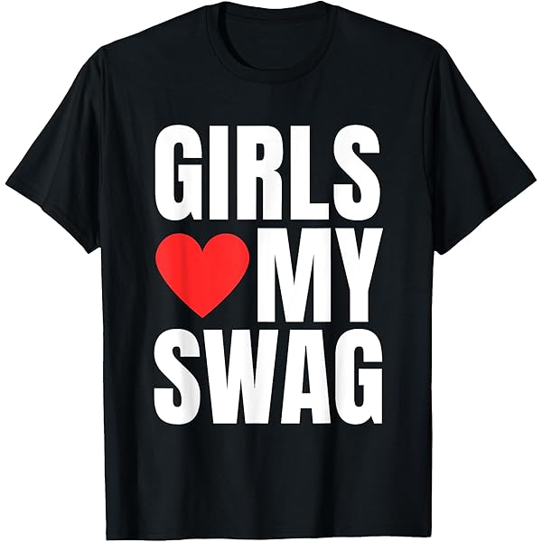 Amazon.com: Girls Love My Swag - Funny Sarcastic Style Statement
