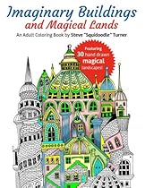 Imaginary Buildings and Magical Lands: Fantastic Forests, Landscapes, Castles and Doodled Cities to Color Imaginary Buildings and Magical Lands: Fantastic Forests, Landscapes, Castles and Doodled Cities to Color