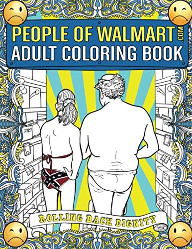 People of Walmart.com Adult Coloring Book: Rolling Back Dignity (OFFICIAL People of Walmart Coloring Books) (Best Rated Box Wines 2019)