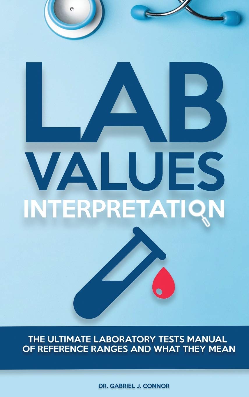 Lab Values Interpretation The Ultimate Laboratory Tests Manual Of Reference Ranges And What They Mean J Connor Dr Gabriel 9781914103223 Amazon Com Books