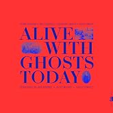 Alive With Ghosts Today.