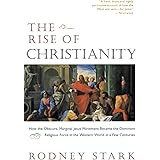 The Rise of Christianity: How the Obscure, Marginal Jesus Movement Became the Dominant Religious Force in the Western World i