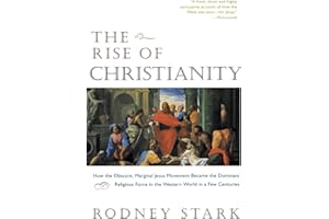 The Rise of Christianity: How the Obscure, Marginal Jesus Movement Became the Dominant Religious Force in the Western World i