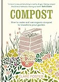 Compost: How to make and use organic compost to transform your garden by Clare Foster