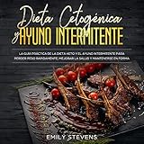 Dieta Cetogénica y Ayuno Intermitente [Ketogenic Diet and Intermittent Fasting]: La guía práctica by 