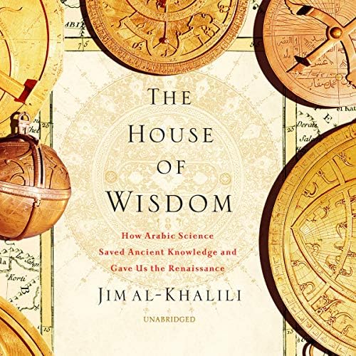 The House Of Wisdom How Arabic Science Saved Ancient Knowledge And Gave Us The Renaissance Al Khalili Jim Vance Simon Amazon Sg Books